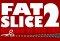 Fat Slice 2: Return of the Fat