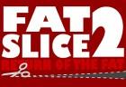 Fat Slice 2: Return of the Fat